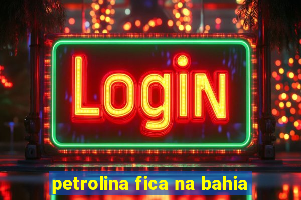 petrolina fica na bahia