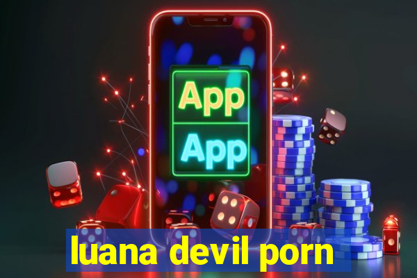 luana devil porn