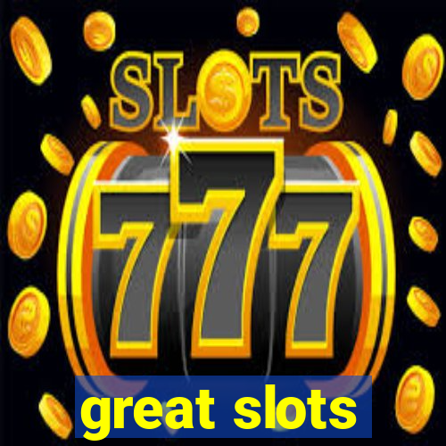 great slots