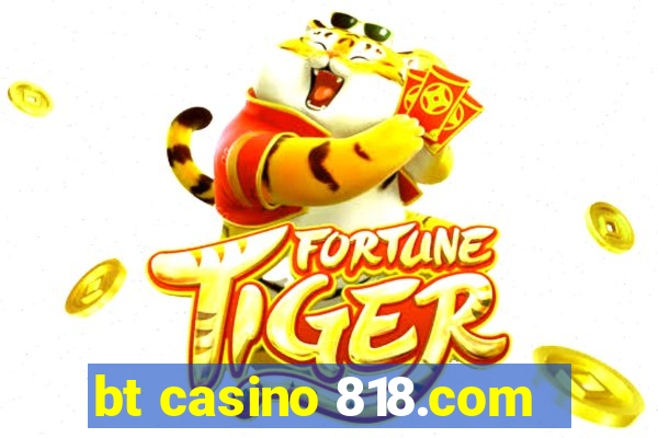 bt casino 818.com