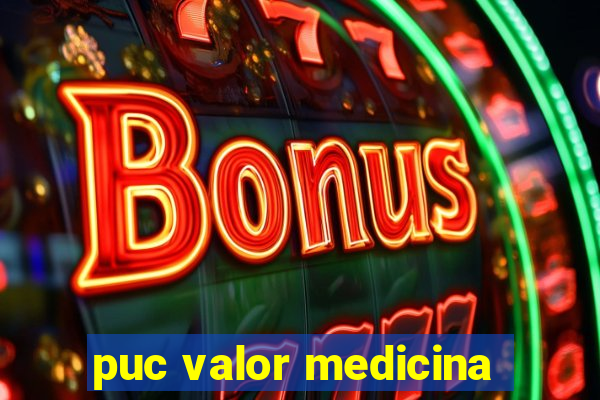 puc valor medicina