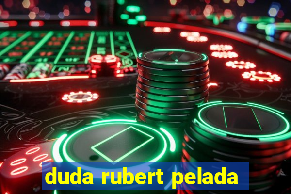 duda rubert pelada