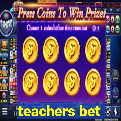 teachers bet