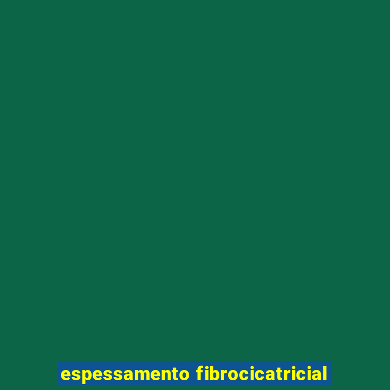 espessamento fibrocicatricial