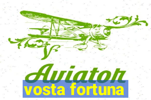 vosta fortuna