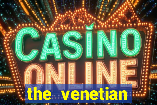 the venetian palazzo las vegas resort hotel casino