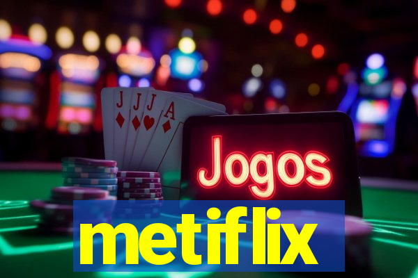 metiflix