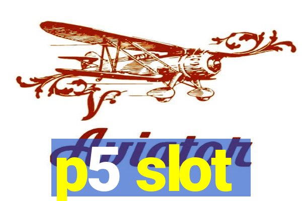 p5 slot