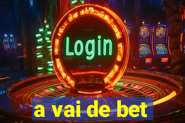 a vai de bet