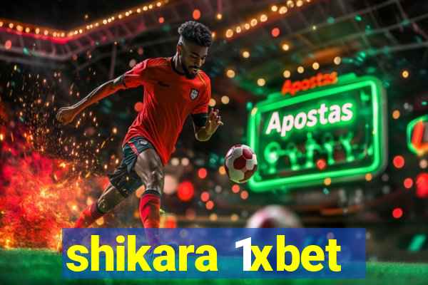 shikara 1xbet