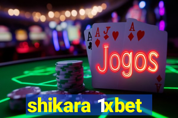 shikara 1xbet