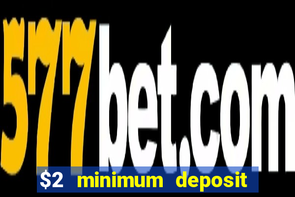 $2 minimum deposit casino australia