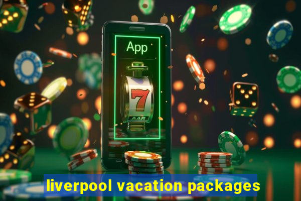 liverpool vacation packages