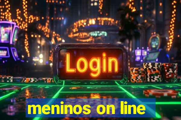 meninos on line