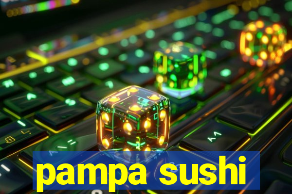 pampa sushi