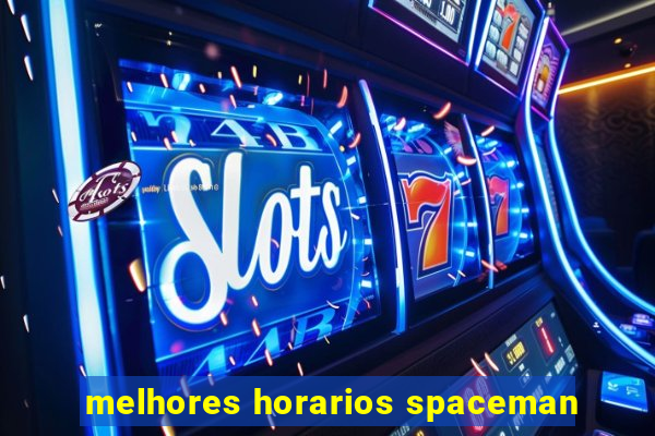 melhores horarios spaceman