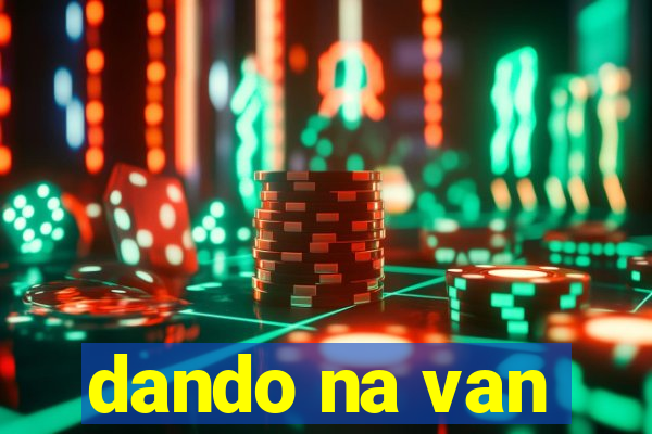 dando na van