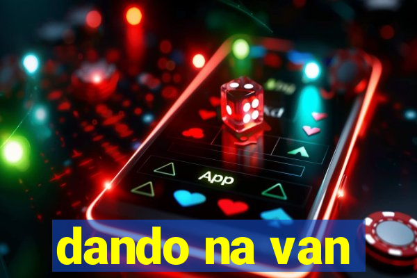 dando na van