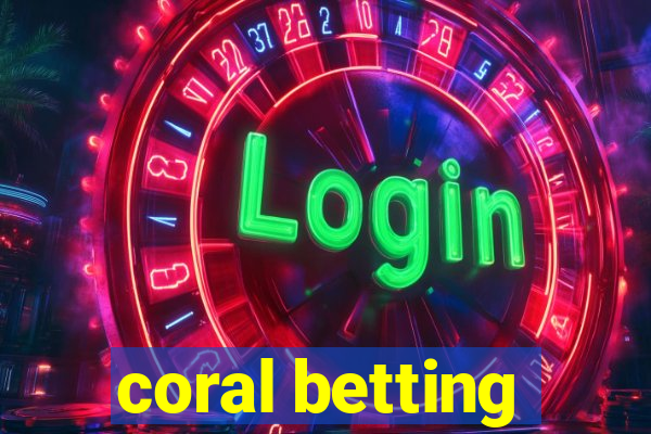 coral betting