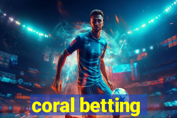 coral betting