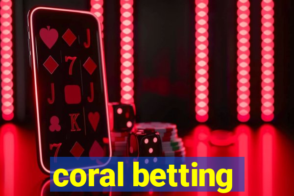 coral betting