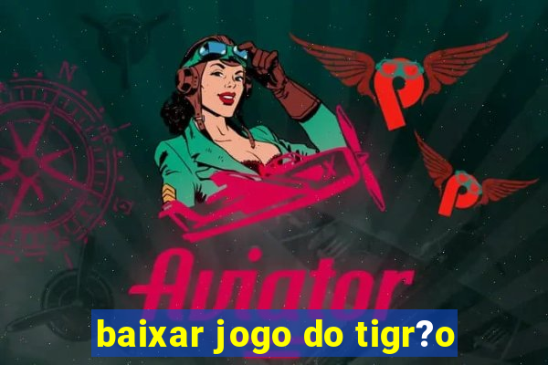 baixar jogo do tigr?o