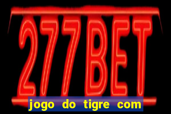 jogo do tigre com deposito de 10