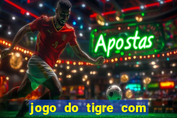 jogo do tigre com deposito de 10