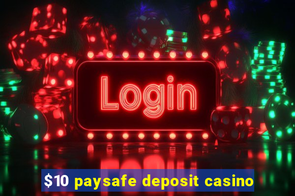 $10 paysafe deposit casino