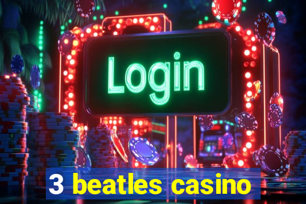 3 beatles casino