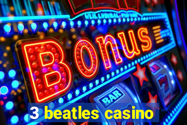 3 beatles casino