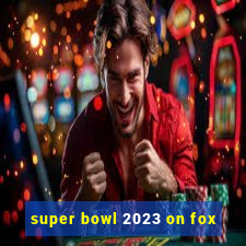 super bowl 2023 on fox