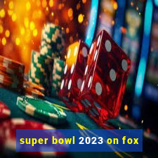 super bowl 2023 on fox