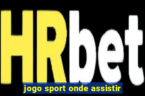 jogo sport onde assistir