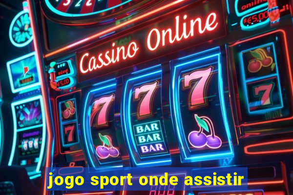 jogo sport onde assistir