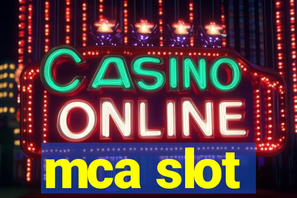 mca slot