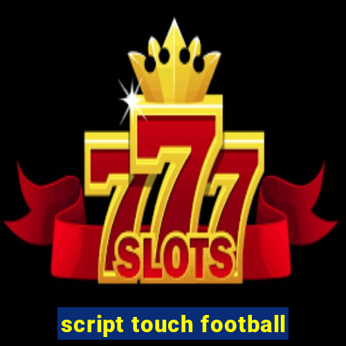 script touch football