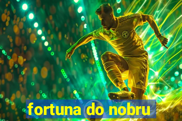 fortuna do nobru