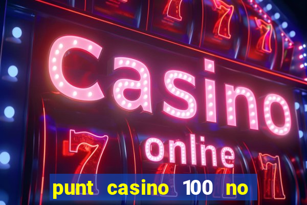 punt casino 100 no deposit bonus 2023