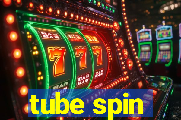 tube spin