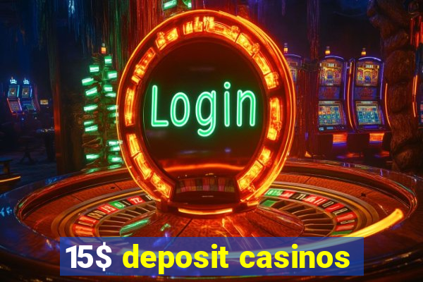 15$ deposit casinos