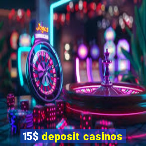 15$ deposit casinos