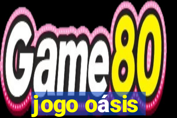 jogo oásis