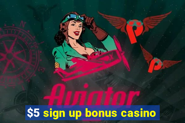 $5 sign up bonus casino