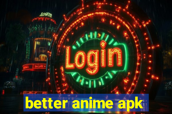 better anime apk