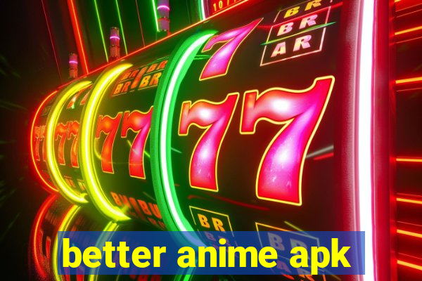 better anime apk