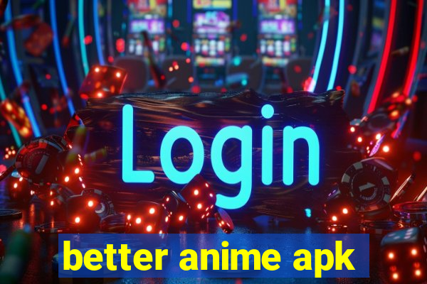 better anime apk