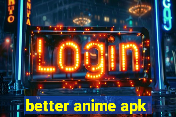 better anime apk