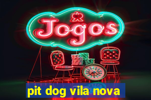 pit dog vila nova