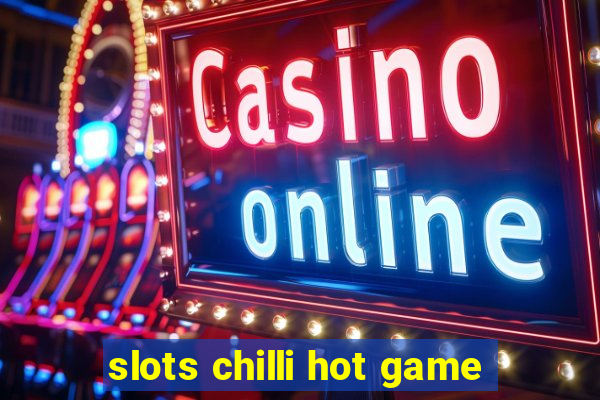 slots chilli hot game